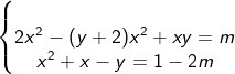 \fn_cm \left\{\begin{matrix} & \\ 2x^2 -(y+2)x^2+xy=m & \\ x^2+x-y=1-2m \end{matrix}\right.
